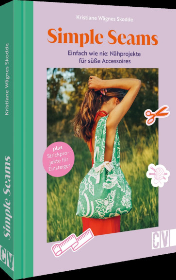 CV Simple Seams: Nähprojekte für süße Accessoires