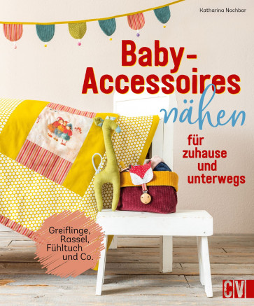 CV Baby-Accessoires nähen für zuhause und unterwegs