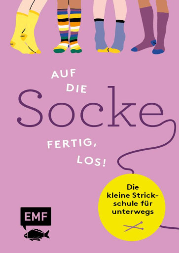 EMF Auf die Socke, fertig, los! Die kleine Strickschule