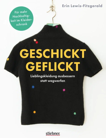 STIEBNER Geschickt geflickt -  Lieblingskleidung ausbessern