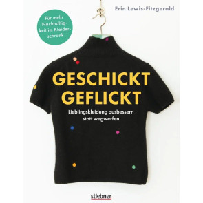 STIEBNER Geschickt geflickt -  Lieblingskleidung ausbessern